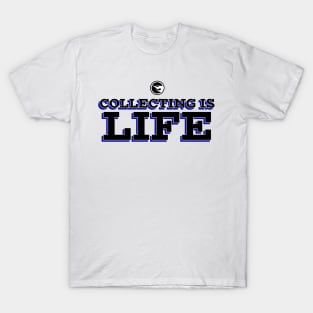 Collecting Is Life T-Shirt